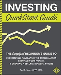 Investing QuickStart Guide: The Simplified Beginner's Guide to Successfully Navigating the Stock Market, Growing Your Wealth & Creating a Secure Financial Future