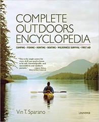 Complete Outdoors Encyclopedia: Camping, Fishing, Hunting, Boating, Wilderness Survival, First Aid