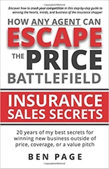 How Any Agent Can Escape the Price Battlefield: Insurance Sales Secrets - 20 Years of My Best Secrets for Winning New Business Outside of Price, Coverage, or a Value Pitch