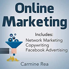 Online Marketing: This Book Includes: Network Marketing, Copywriting, Facebook Advertising (with Tips About Social Media Marketing, How to Create a Profitable Business)