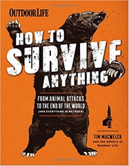 How to Survive Anything: From Animal Attacks to the End of the World (and everything in between) (Outdoor Life)