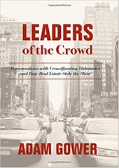 Leaders of the Crowd: Conversations with Crowdfunding Visionaries and How Real Estate Stole the Show