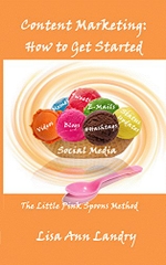 Content Marketing: How to Get Started Now: The Little Pink Spoons Method