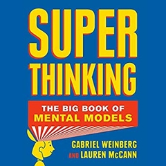 Super Thinking: The Big Book of Mental Models