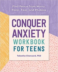 Conquer Anxiety Workbook for Teens: Find Peace from Worry, Panic, Fear, and Phobias