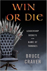 Win or Die: Leadership Secrets from Game of Thrones