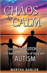 Chaos to Calm: Discovering Solutions to the Everyday Problems of Living with Autism