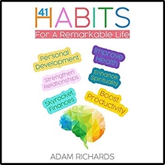 Habits: 41 Habits for a Remarkable Life: Personal Development, Improve Health, Enhance Spirituality, Skyrocket Finances, Strengthen Relationships, and Boost Productivity