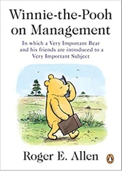 Winnie-the-Pooh on Management: In which a Very Important Bear and his friends are introduced to a Very Important Subject