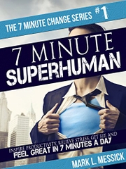 7 Minute Superhuman: Inspire Productivity, Relieve Stress, Get Fit, & Feel Great In 7 Minutes A Day (7 Minute Change Book 1)