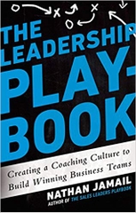 The Leadership Playbook: Creating a Coaching Culture to Build Winning Business Teams