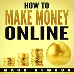 How to Make Money Online: The Exclusive Money Making Blueprint to Grow Your Income Rapidly with an Online Business and Internet Marketing