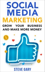 SOCIAL MEDIA MARKETING: Use Social Media to Grow Your Business and Make More Money (Make Money Book 1)