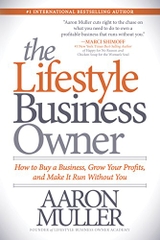 The Lifestyle Business Owner: How to Buy a Business, Grow Your Profits, and Make It Run Without You