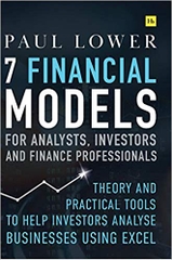 7 Financial Models for Analysts, Investors and Finance Professionals: Theory and practical tools to help investors analyse businesses using Excel