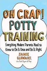 Oh Crap! Potty Training: Everything Modern Parents Need to Know to Do It Once and Do It Right (1) (Oh Crap Parenting)