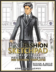 Pro Fashion Sketchpad: MALE FIGURE Poses & Accessories 600 FASHION TEMPLATES: All In One: Build and Create Your Pro Portfolio