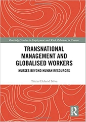 Transnational Management and Globalised Workers: Nurses Beyond Human Resources (Routledge Studies in Employment and Work Relations in Context)