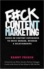 F#ck Content Marketing: Focus on Content Experience to Drive Demand, Revenue & Relationships 