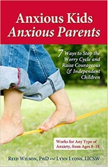 Anxious Kids, Anxious Parents: 7 Ways to Stop the Worry Cycle and Raise Courageous and Independent Children