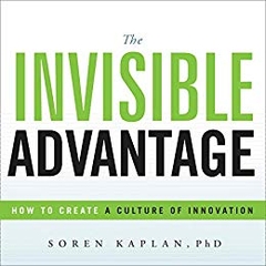 The Invisible Advantage: How to Create a Culture of Innovation