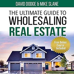The Ultimate Guide to Wholesaling Real Estate: Learn How to Buy Properties at a Discount