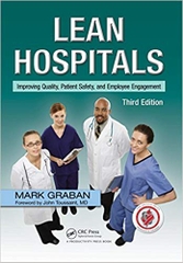 Lean Hospitals: Improving Quality, Patient Safety, and Employee Engagement