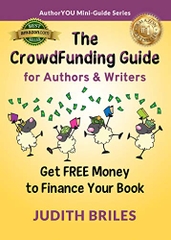 The CrowdFunding Guide for Authors & Writers: Essential Steps to Raise Money for Your Book