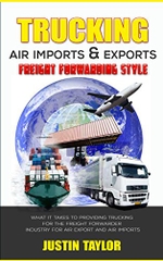 Trucking Air Imports & Exports Freight Forwarding Style: WHAT IT TAKES TO PROVIDE TRUCKING FOR THE FREIGHT FORWARDER INDUSTRY FOR AIR EXPORT AND AIR IMPORTS