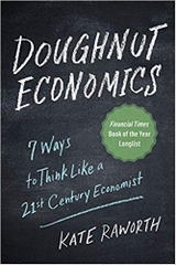 Doughnut Economics: Seven Ways to Think Like a 21st-Century Economist