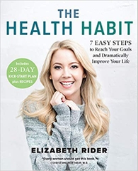 The Health Habit: 7 Easy Steps to Reach Your Goals and Dramatically Improve Your Life