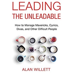 Leading the Unleadable: How to Manage Mavericks, Cynics, Divas, and Other Difficult People