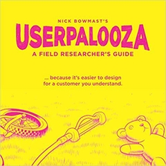 USERPALOOZA - A Field Researcher's Guide: ... because it's easier to design for a customer you understand.