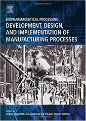 Biopharmaceutical Processing: Development, Design, and Implementation of Manufacturing Processes