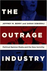 The Outrage Industry: Political Opinion Media and the New Incivility (Studies in Postwar American Political Development)