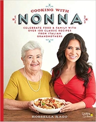 Cooking with Nonna: Celebrate Food & Family With Over 100 Classic Recipes from Italian Grandmothers