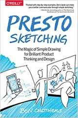 Presto Sketching: The Magic of Simple Drawing for Brilliant Product Thinking and Desig