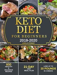 Keto Diet for Beginners 2019-2020: 600 Healthy & Delicious Recipes with 21-Day Diet Meal Plan to Lose Up to 20 Pounds in 3 Weeks