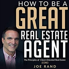 How to be a Great Real Estate Agent: The Principles of Client-Oriented Real Estate (CORE)