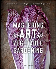 Mastering the Art of Vegetable Gardening: Rare Varieties - Unusual Options - Plant Lore & Guidance
