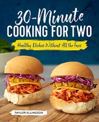 30-Minute Cooking for Two: Healthy Dishes Without All the Fuss