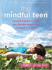 The Mindful Teen: Powerful Skills to Help You Handle Stress One Moment at a Time (The Instant Help Solutions Series)