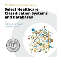 The Best Boring Book Ever of Select Healthcare Classification Systems and Databases