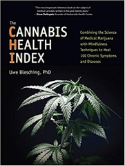 The Cannabis Health Index: Combining the Science of Medical Marijuana with Mindfulness Techniques To Heal 100 Chronic Symptoms and Diseases