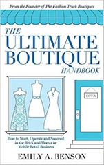 The Ultimate Boutique Handbook: How to Start, Operate and Succeed in a Brick and Mortar or Mobile Retail Business