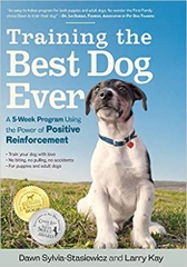 Training the Best Dog Ever: A 5-Week Program Using the Power of Positive Reinforcement