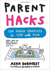 Parent Hacks: 134 Genius Shortcuts for Life with Kids