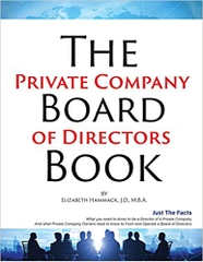 The Private Company Board Of Directors Book: What You Need To Know To Be A Director Of A Private Company & What Private Company Owners Need To Know To Form And Operate A Company Board