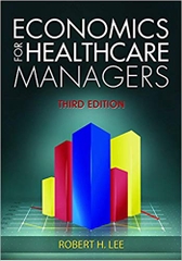 Economics for Healthcare Managers, Third Edition