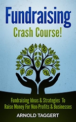 Fundraising: Crash Course! Fundraising Ideas & Strategies To Raise Money For Non-Profits & Businesses (Fundraising For Nonprofits, Fundraising For Business, ... Raise Money, Crowdfunding, Entrepreneur)